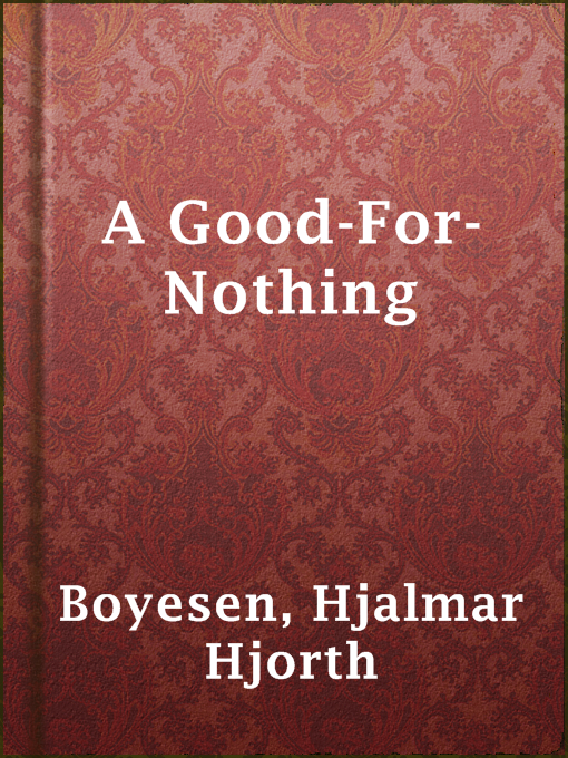 Title details for A Good-For-Nothing by Hjalmar Hjorth Boyesen - Wait list